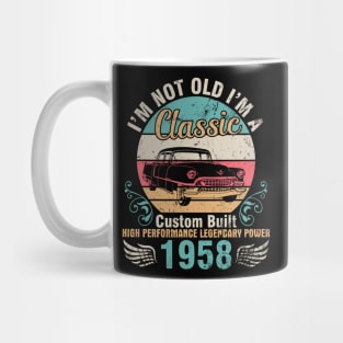 I'm Not Old I'm A Classic Custom Built High Performance Legendary Power 1958 Birthday 64 Years Old Mug